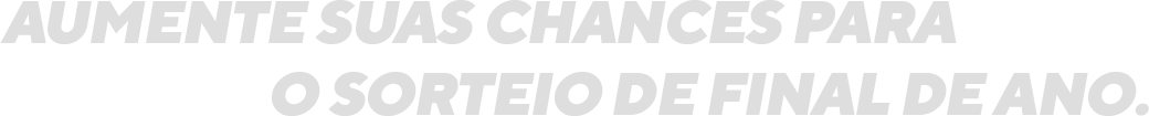 Aumente suas chances para o sorteio de final de ano
